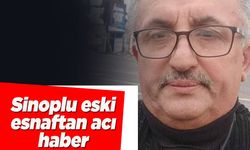 Sinoplu eski esnaf Kaplan’dan acı haber