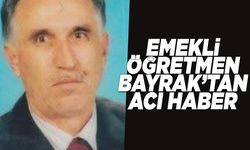 Emekli öğretmen Bayrak vefat etti