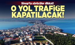 Sinop’ta sürücüler dikkat! O yol trafiğe kapatılacak