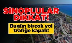 Sinop’ta birçok yol trafiğe kapatılacak