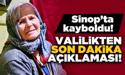 Sinop Valiliğinden kayıp yaşlı kadın hakkında açıklama geldi