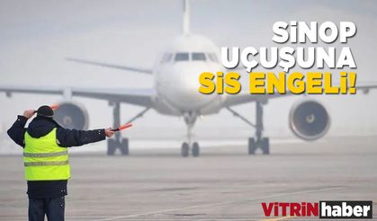 Sinop uçuşu sise takıldı
