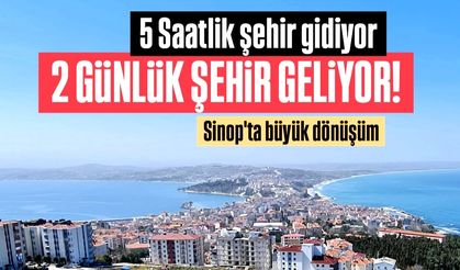 Sinop 5 saatlik şehir olmaktan çıkıyor!