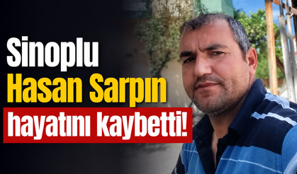 Sinoplu Hasan Sarpın’ın vefatı sevenlerini yasa boğdu