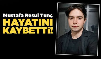 Mustafa Resul Tunç hayatını kaybetti