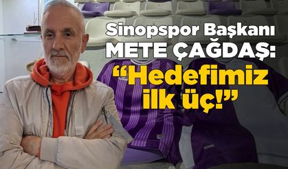 Sinopspor Başkanı Mete Çağdaş: “Hedefimiz ilk üç!”
