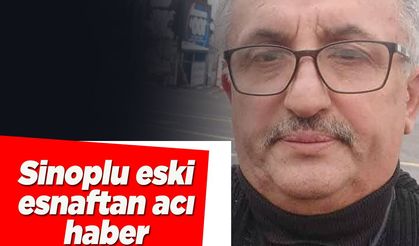 Sinoplu eski esnaf Kaplan’dan acı haber