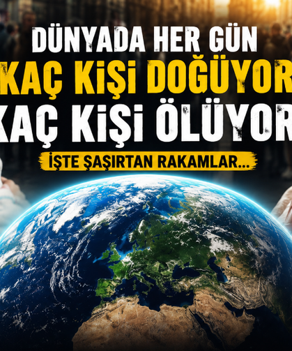 Dünyada her gün kaç kişi doğuyor, kaç kişi ölüyor? İşte şaşırtan rakamlar