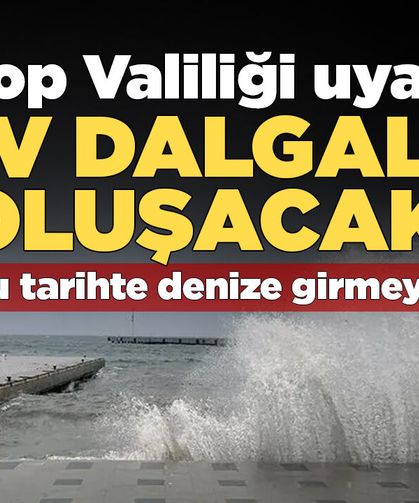 Sinop'ta Valiliğinden "Denize Girmeyin" uyarısı!