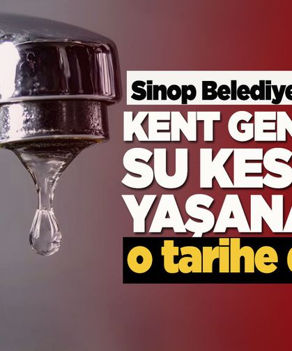 Sinop'ta su kesintisi: Kent genelinde uygulanacak!