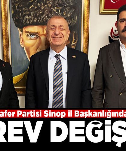 Sinop Zafer Partisi’nde görev değişikliği