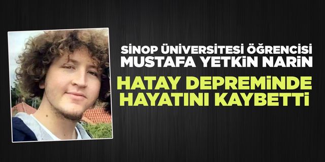 Sinop Üniversitesi öğrencisi depremde hayatını kaybetti