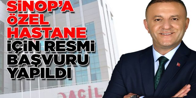 Sinop'a özel hastane için resmi başvuru yapıldı