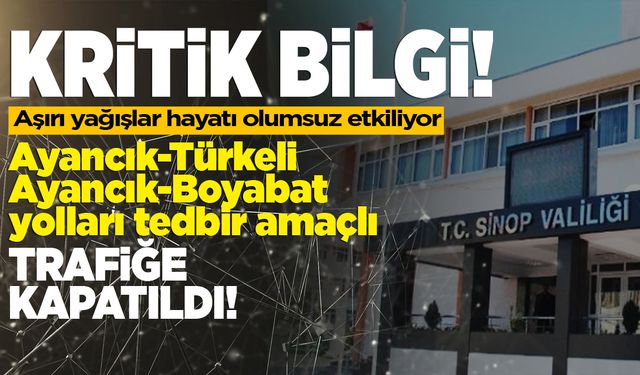 Ayancık-Türkeli ve Ayancık-Boyabat yolu trafiğe kapatıldı