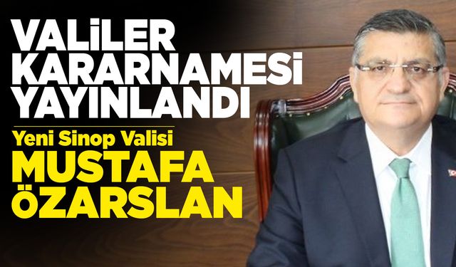 Sinop Valiliğine Mustafa Özarslan atandı