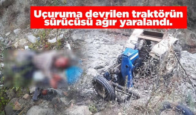 Uçuruma devrilen traktörün sürücüsü ağır yaralandı
