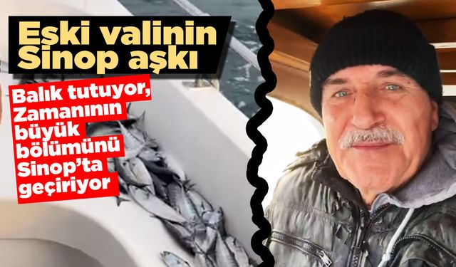 Sinop eski Valisi İpek'in Sinop aşkı