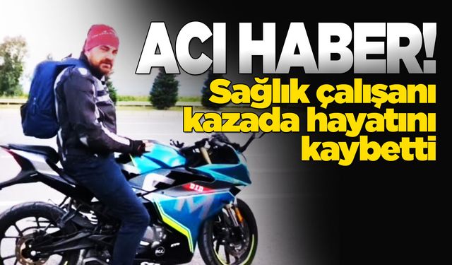 Sağlık çalışanı kazada hayatını kaybetti