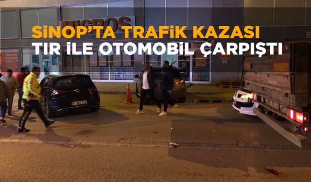 Sinop'ta TIR ile otomobil çarpıştı