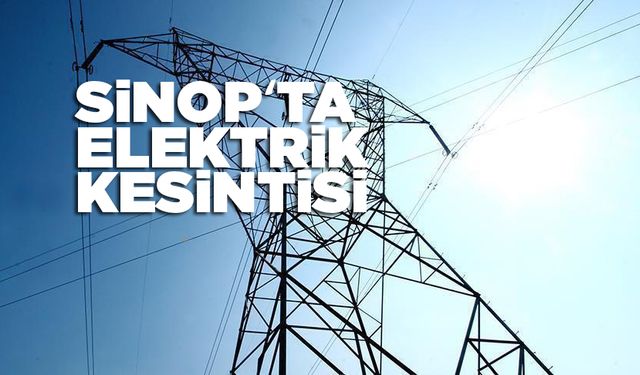 Sinop’ta planlı elektrik kesintisi