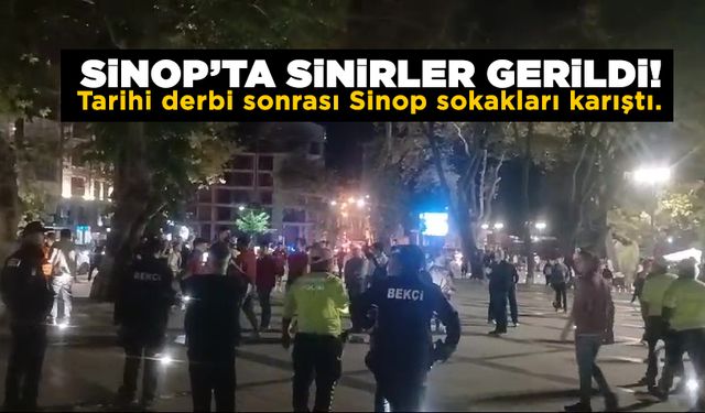 Sahadaki gerginlik Sinop sokaklarına taştı