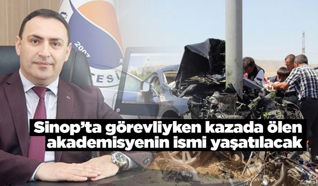 Sinop’ta görevliyken kazada ölen akademisyenin ismi yaşatılacak