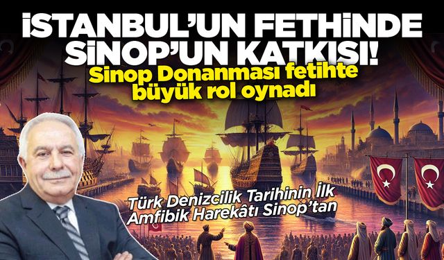 İstanbul’un fethindeki donanma Sinop’tan gitti