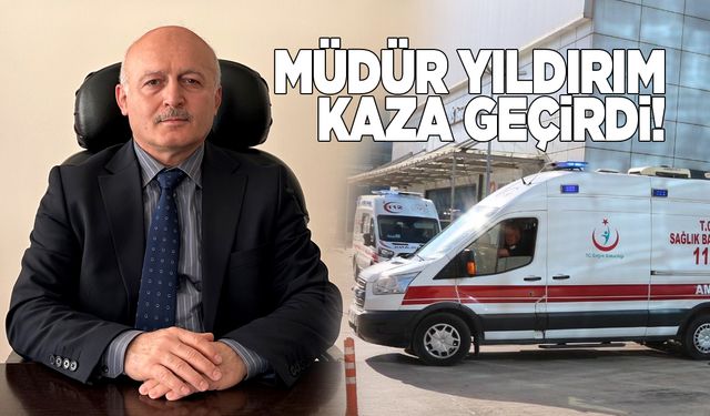 İl Müdürü Yıldırım trafik kazası geçirdi