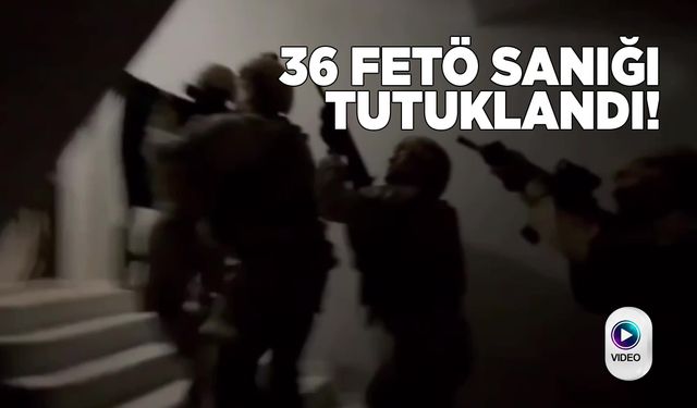 Sinop dahil 38 ilde FETÖ operasyonu