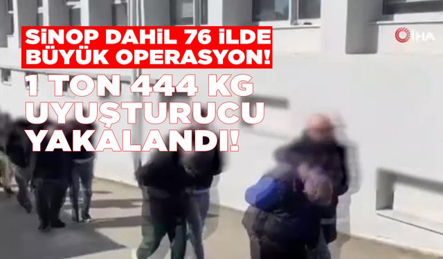 Sinop dahil 76 ilde narkotik operasyonu