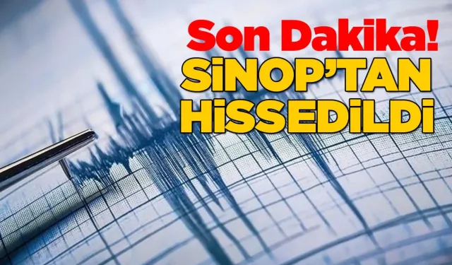 Deprem Sinop'tan hissedildi