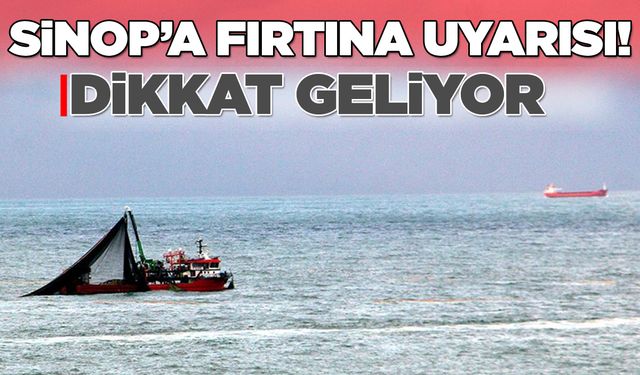 Dikkat! Sinop’ta fırtına uyarısı!