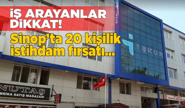 Sinop’ta 20 kişilik geçici istihdam