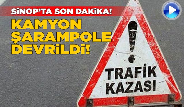 Sinop’ta kamyon şarampole devrildi
