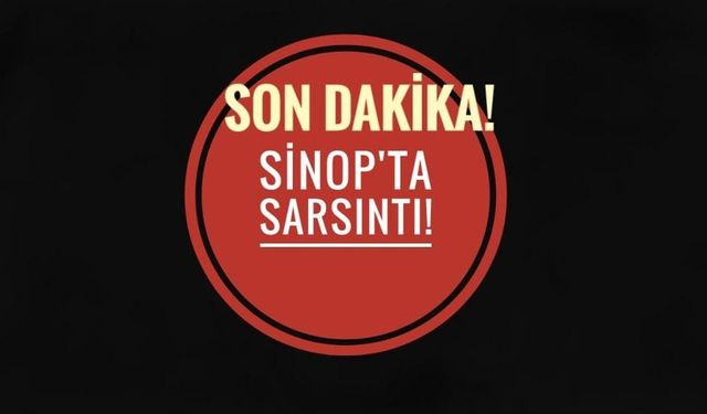 Sinop'ta tedirgin eden sarsıntı