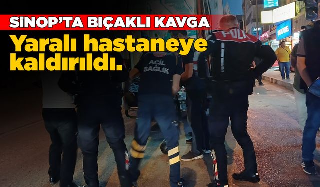 Sinop’ta bıçaklı yaralama
