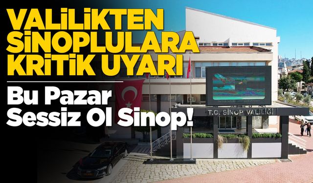 Bu pazar Sinop’ta neden herkes sessiz olmalı?