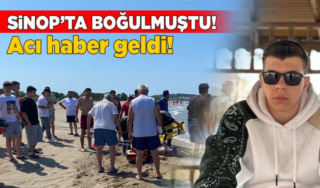 Sinop’ta denizde boğulmuştu, yaşam savaşını kaybetti!