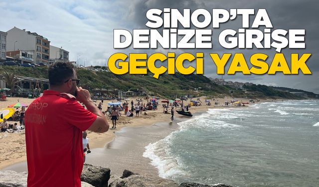 Sinop'ta kuzey sahilinde denize giriş yasaklandı