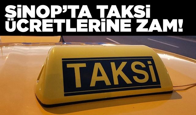 Sinop’ta taksi ücretlerine zam geldi