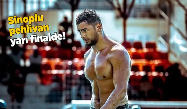 Sinoplu pehlivan Yusuf İslam, Kırkpınar’da yarı finalde
