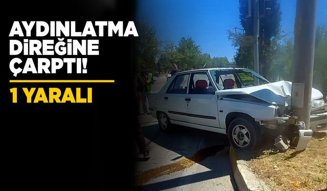 Otomobil aydınlatma direğine çarptı: 1 yaralı