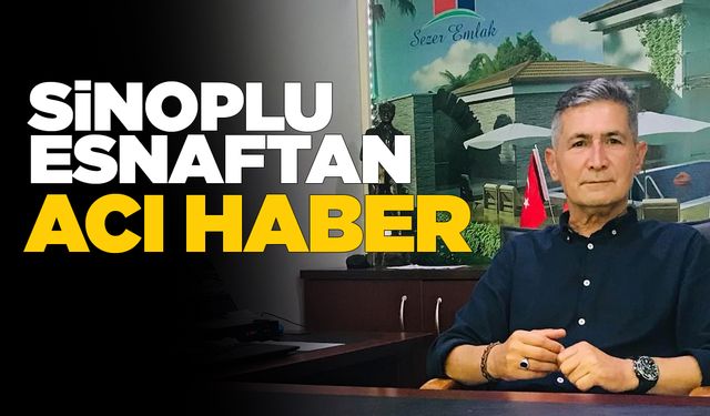 Sinop emlakçı esnafından acı haber