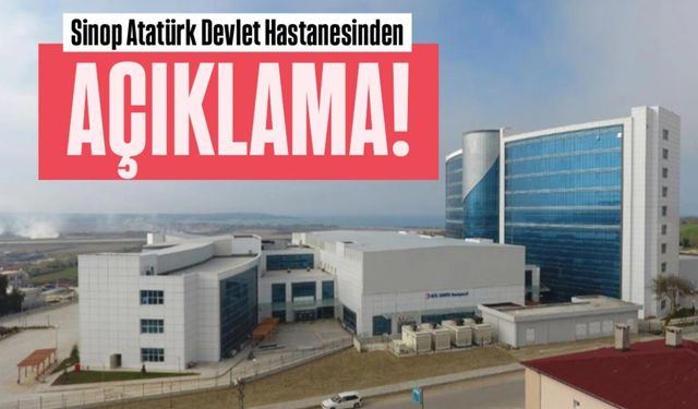 Sinop Atatürk Devlet Hastanesi’nden açıklama!