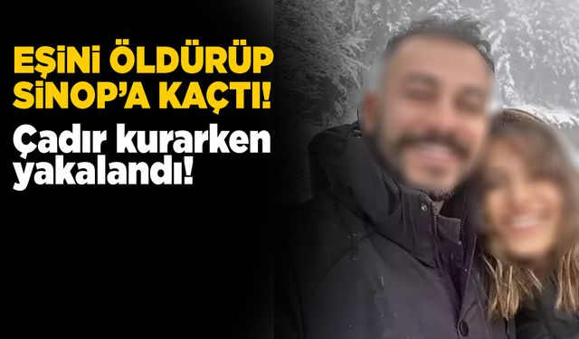 Eşini öldüren katil zanlısı Sinop’ta yakalandı