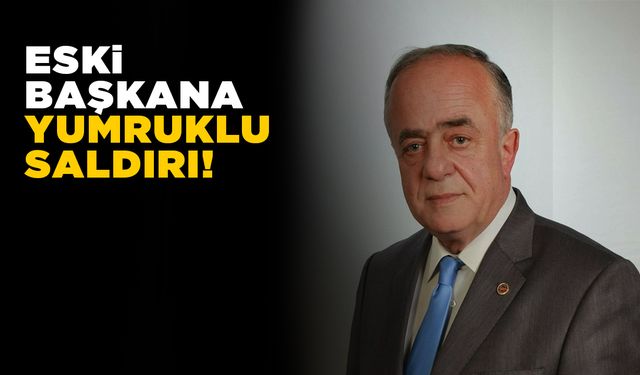 Eski ilçe belediye başkanına yumruklu saldırı!