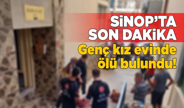 Sinop’ta genç öğrenci evinde ölü bulundu