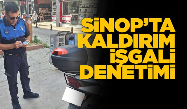 Sinop’ta zabıtadan kaldırım işgali denetimi
