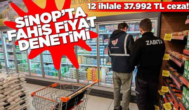 Sinop’ta fahiş fiyat denetimlerinde 37 bin 992 TL ceza