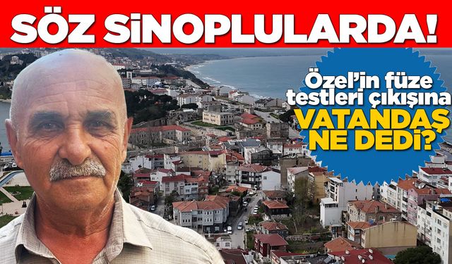 Özel’in füze testleri çıkışı Sinop’ta tepkiyle karşılandı